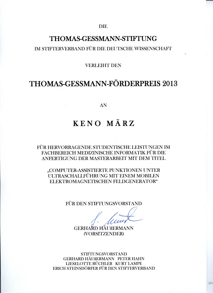 Certificate awarding the Thomas-Gessmann Prize 2013 to Keno März for outstanding student achievements in medical informatics. The award recognizes his master’s thesis titled “Computer-Assisted Patient Administration with Mobile Electromagnetic Care Generator.” Signed by the foundation board.